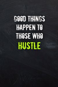 Good Things Happen to Those Who Hustle