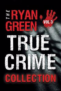 The Ryan Green True Crime Collection