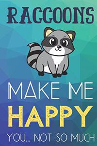 Raccoons Make Me Happy You Not So Much