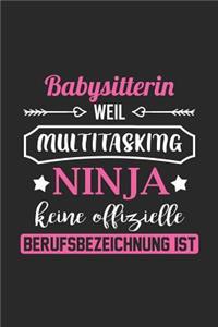 Babysitterin Weil Multitasking Ninja Keine Berufsbezeichnung Ist: A5 Blanko - Notebook - Notizbuch - Taschenbuch - Journal - Tagebuch - Ein lustiges Geschenk für Freunde oder die Familie und die beste Babysitterin 