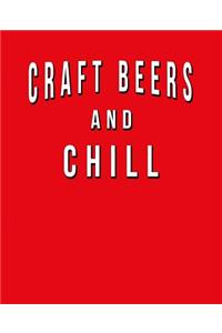 Craft Beers And Chill: Funny Journal With Lined Wide Ruled Paper For Beer Lovers & Fans Of IPA, Pilsner, Stout and Lagers. Humorous Quote Slogan Sayings Notebook, Diary, A