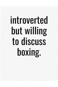 Introverted But Willing To Discuss Boxing