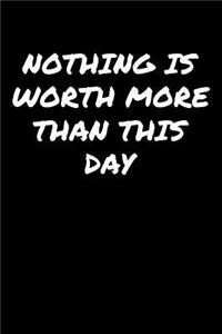 Nothing Is Worth More Than This Day�
