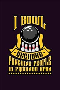 I Bowl Because Punching People Is Frowned Upon