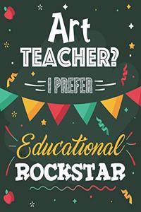 Art Teacher? I Prefer Educational Rockstar