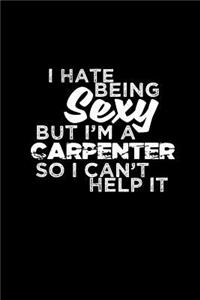I hate being sexy but I'm a Carpenter so I can't help it