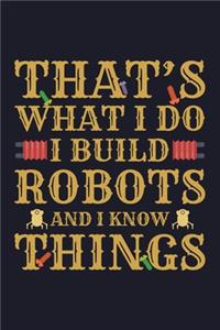 That's What I Do I Build Robots And I Know Things