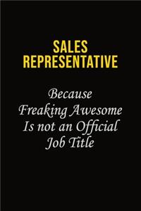 Sales Representative Because Freaking Awesome Is Not An Official Job Title