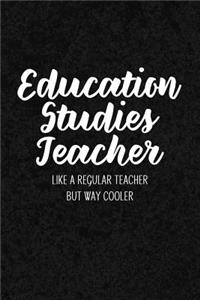 Education Studies Teacher Like a Regular Teacher But Way Cooler: Notebook for Educators & Instructors - Blank Lined College Ruled