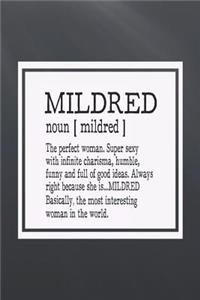 Mildred Noun [ Mildred ] the Perfect Woman Super Sexy with Infinite Charisma, Funny and Full of Good Ideas. Always Right Because She Is... Mildred