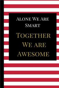 Alone We Are Smart Together We are Awesome