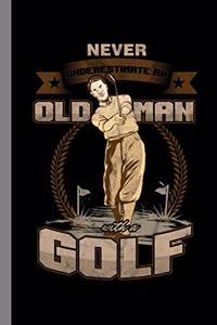 Never Underestimate An Old Man With A Golf