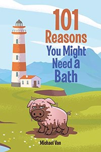 101 Reasons You Might Need a Bath