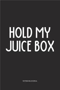 Hold My Juice Box