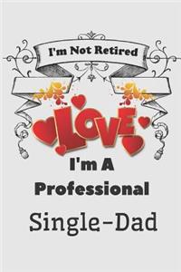 I'm not Retired I'm a Professional Single Dad Love Journal for Dad