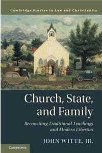 Church, State, and Family: Reconciling Traditional Teachings and Modern Liberties