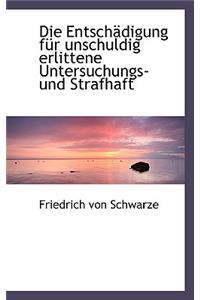 Die Entsch Digung Fur Unschuldig Erlittene Untersuchungs- Und Strafhaft