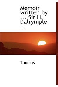 Memoir Written by ... Sir H. Dalrymple ..