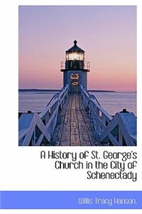 A History of St. George's Church in the City of Schenectady