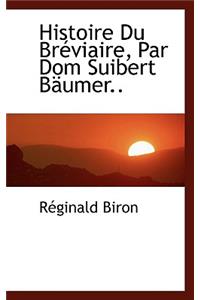 Histoire Du Br Viaire, Par Dom Suibert B Umer..