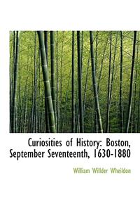 Curiosities of History: Boston, September Seventeenth, 1630-1880