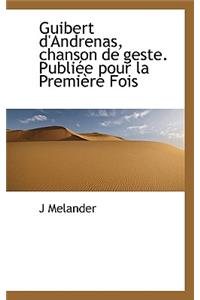 Guibert D'Andrenas, Chanson de Geste. Publiee Pour La Premiere Fois