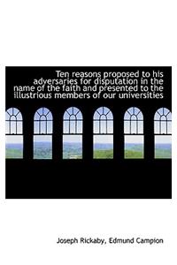 Ten Reasons Proposed to His Adversaries for Disputation in the Name of the Faith and Presented to Th