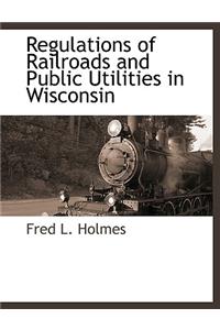 Regulations of Railroads and Public Utilities in Wisconsin