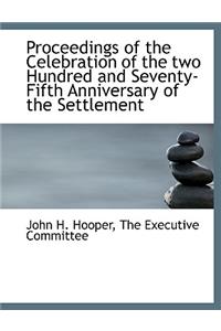 Proceedings of the Celebration of the Two Hundred and Seventy-Fifth Anniversary of the Settlement