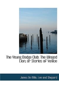 The Young Dodge Club: The Winged Lion; Or Stories of Venice