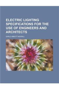 Electric Lighting Specifications for the Use of Engineers and Architects
