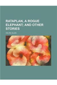 Rataplan, a Rogue Elephant; And Other Stories