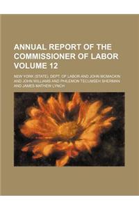 Annual Report of the Commissioner of Labor Volume 12