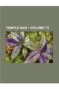 Temple Bar (Volume 75)