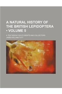 A Natural History of the British Lepidoptera (Volume 5); A Text-Book for Students and Collectors