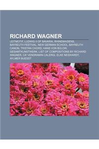 Richard Wagner: Leitmotif, Ludwig II of Bavaria, Rhinemaidens, Bayreuth Festival, New German School, Bayreuth Canon, Tristan Chord