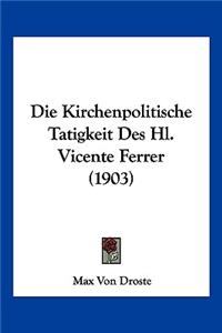 Kirchenpolitische Tatigkeit Des Hl. Vicente Ferrer (1903)