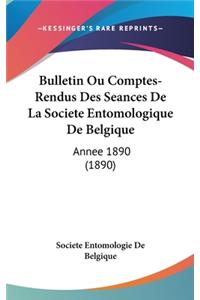 Bulletin Ou Comptes-Rendus Des Seances de La Societe Entomologique de Belgique