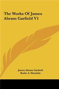 The Works of James Abram Garfield V1