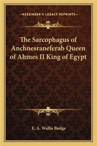 The Sarcophagus of Anchnesraneferab Queen of Ahmes II King of Egypt