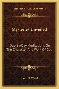 Mysteries Unveiled: Day-By-Day Meditations on the Character and Work of God