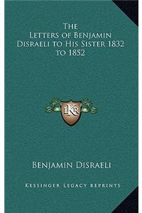 The Letters of Benjamin Disraeli to His Sister 1832 to 1852
