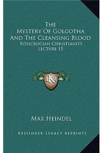 The Mystery of Golgotha and the Cleansing Blood