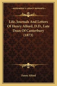Life, Journals And Letters Of Henry Alford, D.D., Late Dean Of Canterbury (1873)