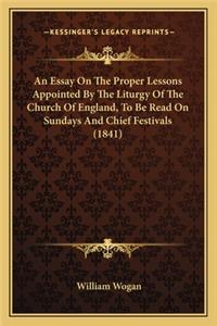 An Essay On The Proper Lessons Appointed By The Liturgy Of The Church Of England, To Be Read On Sundays And Chief Festivals (1841)