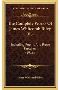 The Complete Works of James Whitcomb Riley V5