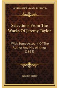 Selections from the Works of Jeremy Taylor