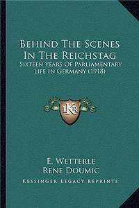 Behind the Scenes in the Reichstag: Sixteen Years of Parliamentary Life in Germany (1918)