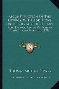Reconstruction Of The Liturgy, With Additions From Holy Scripture Only