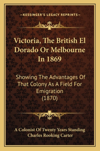 Victoria, The British El Dorado Or Melbourne In 1869